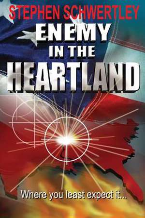 Enemy in the Heartland de Stephen Paul Schwertley