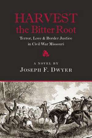 Harvest the Bitter Root de Joseph F Dwyer