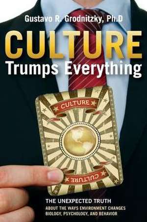 Culture Trumps Everything de Gustavo R. Grodnitzky