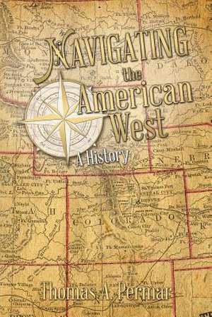 Navigating the American West de Thomas a. Permar