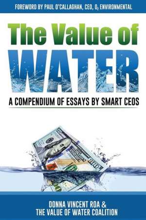 The Value of Water: A Compendium of Essays by Smart Ceos de Donna Vincent Roa Phd