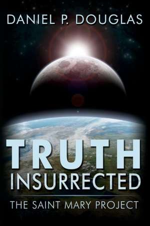 Truth Insurrected de Daniel P Douglas