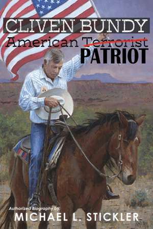 Cliven Bundy: American Patriot de Michael L. Stickler