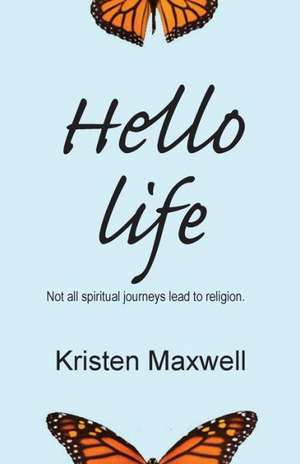 Hello Life de Kristen Maxwell