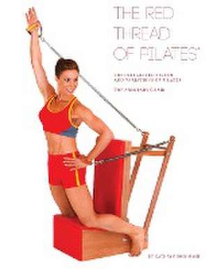 The Red Thread of Pilates the Integrated System and Variations of Pilates - The Arm/Baby Chair de Kathryn M. Ross-Nash