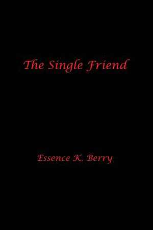 The Single Friend de Essence K. Berry