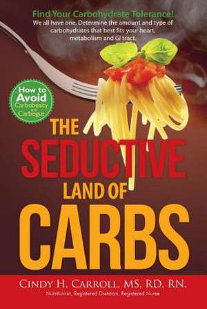 The Seductive Land of Carbs de Cindy H. Carroll