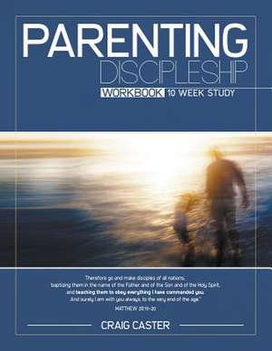 Parenting Discipleship Workbook de Craig Caster