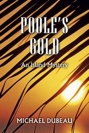 Poole's Gold de Michael Dubeau