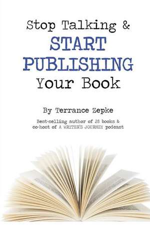 Stop Talking & Start Publishing Your Book de Terrance Zepke