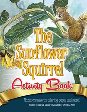 The Sunflower Squirrel Activity Book de Laara C Oakes