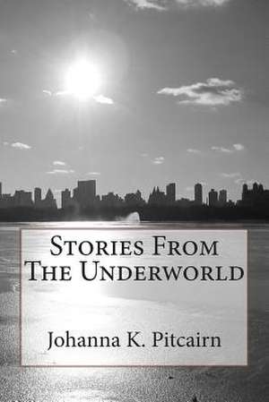 Stories from the Underworld de Johanna K. Pitcairn