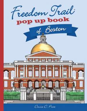 Freedom Trail Pop Up Book of Boston de Denise D. Price