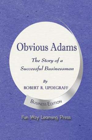 Obvious Adams -- The Story of a Successful Businessman de Robert R. Updegraff