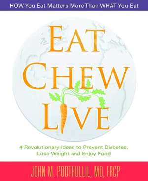 Eat, Chew, Live: 4 Revolutionary Ideas to Prevent Diabetes, Lose Weight and Enjoy Food de John Poothullil MD