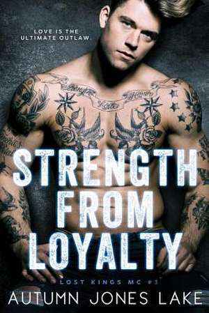 Strength from Loyalty (Lost Kings MC #3) de Autumn Jones Lake