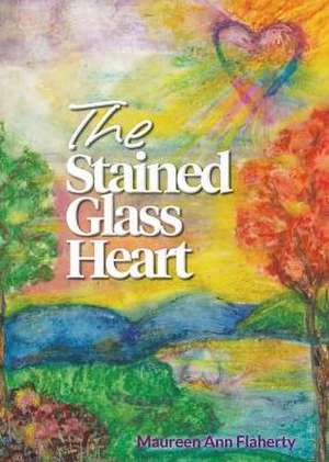 The Stained Glass Heart de Maureen Ann Flaherty