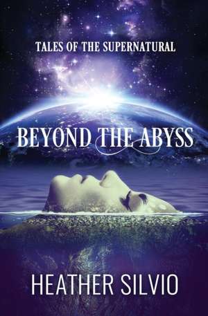Beyond the Abyss de Heather Silvio