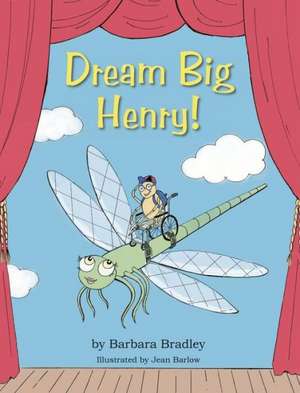 Dream Big, Henry de Barbara Bradley