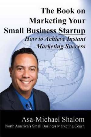 The Book on Marketing Your Small Business Startup de Asa-Michael Shalom