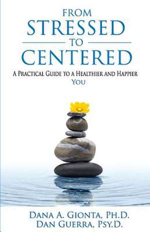 From Stressed to Centered de Dana a. Gionta Ph. D.