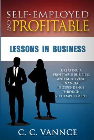 Self-Employed and Profitable de C. C. Vannce