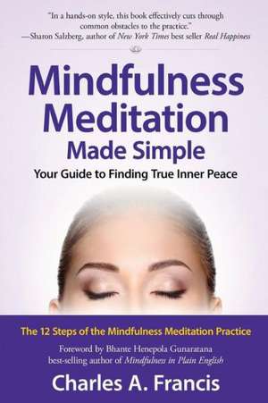 Mindfulness Meditation Made Simple: Your Guide to Finding True Inner Peace de Charles a. Francis