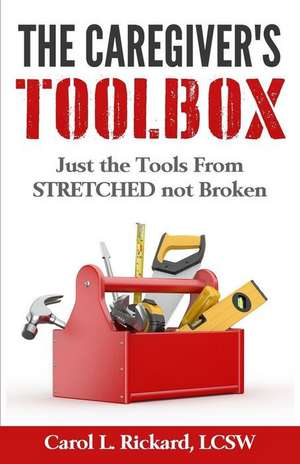 The Caregiver's Toolbox de Carol L. Rickard