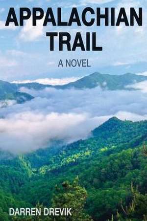 Appalachian Trail - A Novel de Darren K Drevik