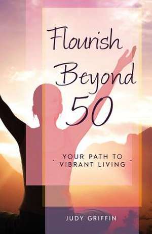 Flourish Beyond 50 de Judy a. Griffin