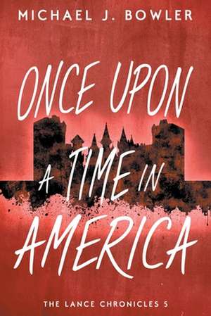 Once Upon a Time in America: Children of the Knight V de Michael J. Bowler