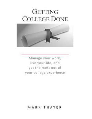 Getting College Done de Mark Thayer