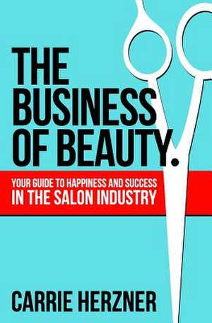 The Business of Beauty de Carrie Herzner