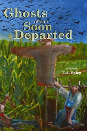 Ghosts of the Soon Departed de T. a. Epley