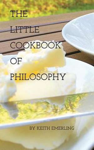 The Little Cookbook of Philosophy