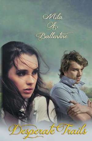 Desperate Trails de Mila A. Ballentine