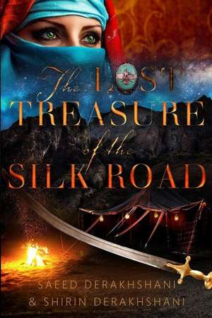 The Lost Treasure of the Silk Road de Saeed Derakhshani