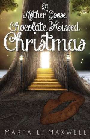 A Mother Goose Chocolate Kissed Christmas de Marta L Maxwell