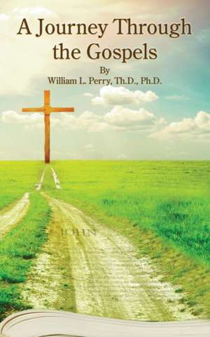 A Journey Through The Gospels de William L Perry