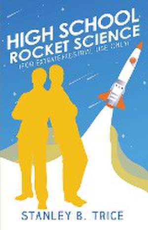 High School Rocket Science de Stanley B Trice