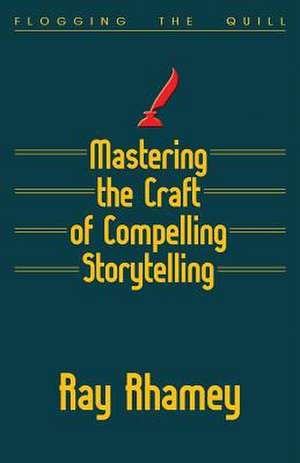 Mastering the Craft of Compelling Storytelling de Ray Rhamey