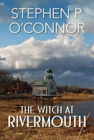 The Witch at Rivermouth de Stephen O'Connor