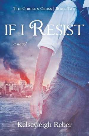 If I Resist de Kelseyleigh Reber