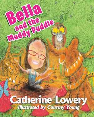 Bella and the Muddy Puddle de Catherine Lowery