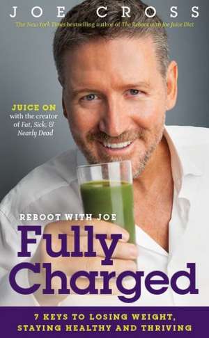 Reboot with Joe: 7 Keys to Losing Weight, Staying Healthy and Thriving de Joe Cross