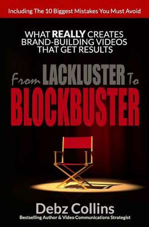 From Lackluster to Blockbuster de Debz Collins