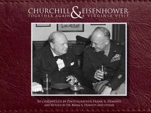 Churchill & Eisenhower: Together Again -- A Virginia Visit de Dr Brian A Dementi