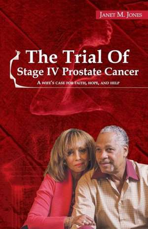 The Trial Of Stage IV Prostate Cancer de Janet M Jones