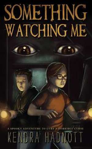 Something Watching Me de Kendra Hadnott