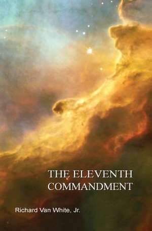 The Eleventh Commandment de MR Richard Van White Jr